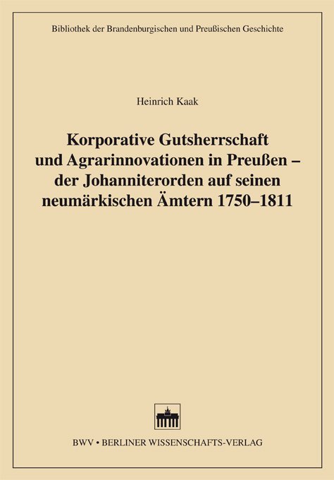 Korporative Gutsherrschaft und Agrarinnovationen in Preußen - der Johanniterorden auf seinen neumärkischen Ämtern 1750-1811