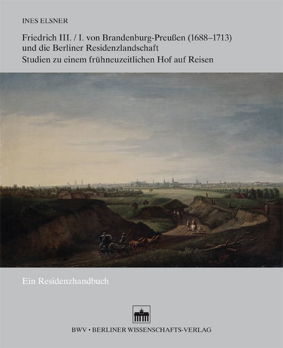 Friedrich III./I. von Brandenburg-Preußen (1688–1713) und die Berliner Residenzlandschaft