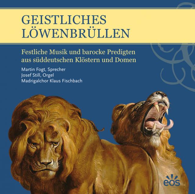 Geistliches Löwenbrüllen - Festliche Musik und barocke Predigten aus süddeutschen Klöstern und Domen