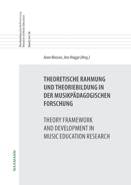 Theoretische Rahmung und Theoriebildung in der musikpädagogischen Forschung Theory Framework and Development in Music Education Research
