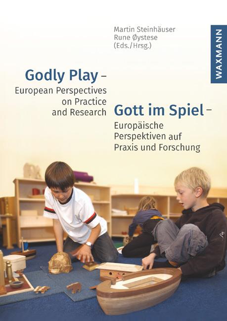 Godly Play – European Perspectives on Practice and Research Gott im Spiel – Europäische Perspektiven auf Praxis und Forschung