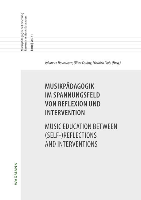 Musikpädagogik im Spannungsfeld von Reflexion und Intervention Music Education between (Self-)Reflections and Interventions