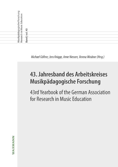 43. Jahresband des Arbeitskreises Musikpädagogische Forschung / 43rd Yearbook of the German Association for Research in Music Education