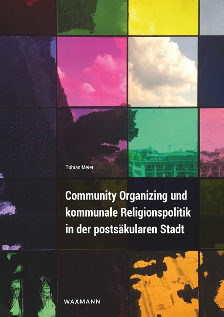 Community Organizing und kommunale Religionspolitik in der postsäkularen Stadt