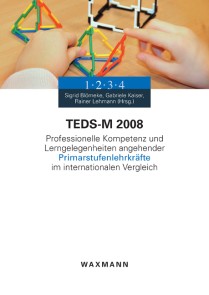 TEDS-M 2008. Professionelle Kompetenz und Lerngelegenheiten angehender Primarstufenlehrkräfte im internationalen Vergleich