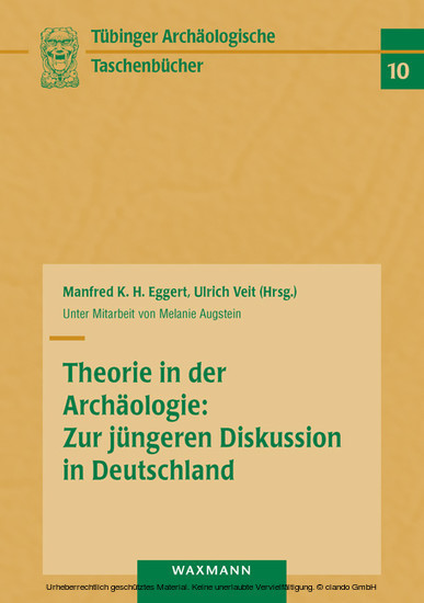 Theorie in der Archäologie: Zur jüngeren Diskussion in Deutschland