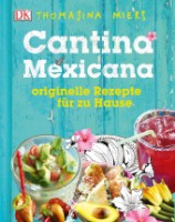 Cantina Mexicana. Originelle Rezepte für zu Hause