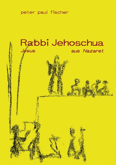 Rabbi Jehoschua /Jesus aus Nazaret