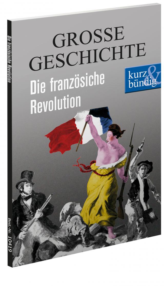 Die französische Revolution GROSSE GESCHICHTE