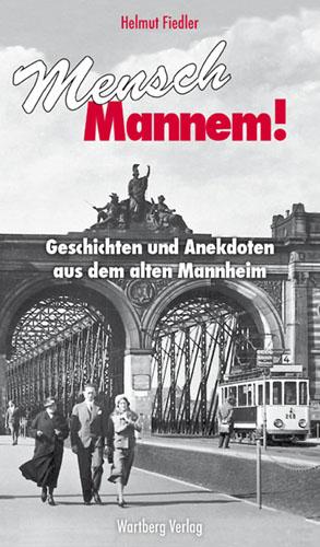 Mensch Mannem! Geschichten und Anekdoten aus dem alten Mannheim