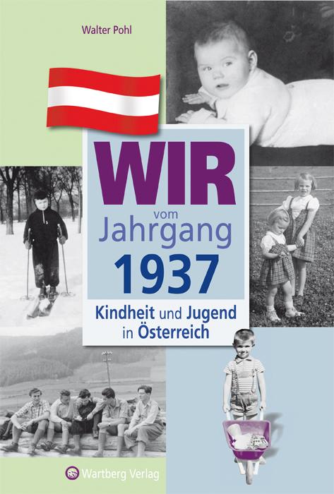 Wir vom Jahrgang 1937 - Kindheit und Jugend in Österreich