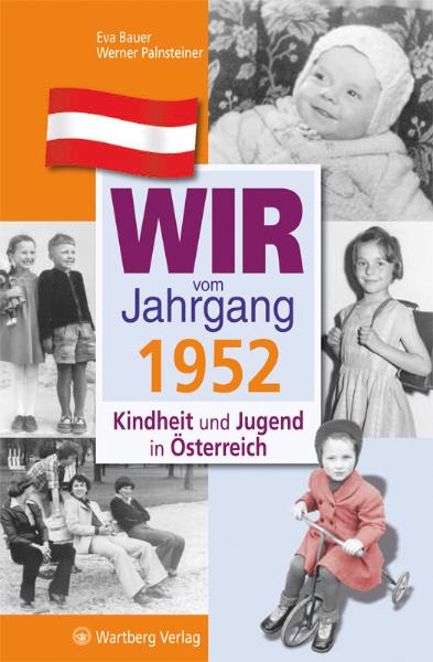 Wir vom Jahrgang 1952 Kindheit und Jugend in Österreich Reihe: Jahrgangsbände Österreich