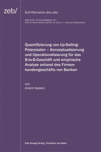 Quantifizierung von Up-Selling-Potenzialen – Konzeptualisierung und Operationalisierung für das B-to-B-Geschäft und empirische Analyse anhand des Firmenkundenbeschäfts von Banken