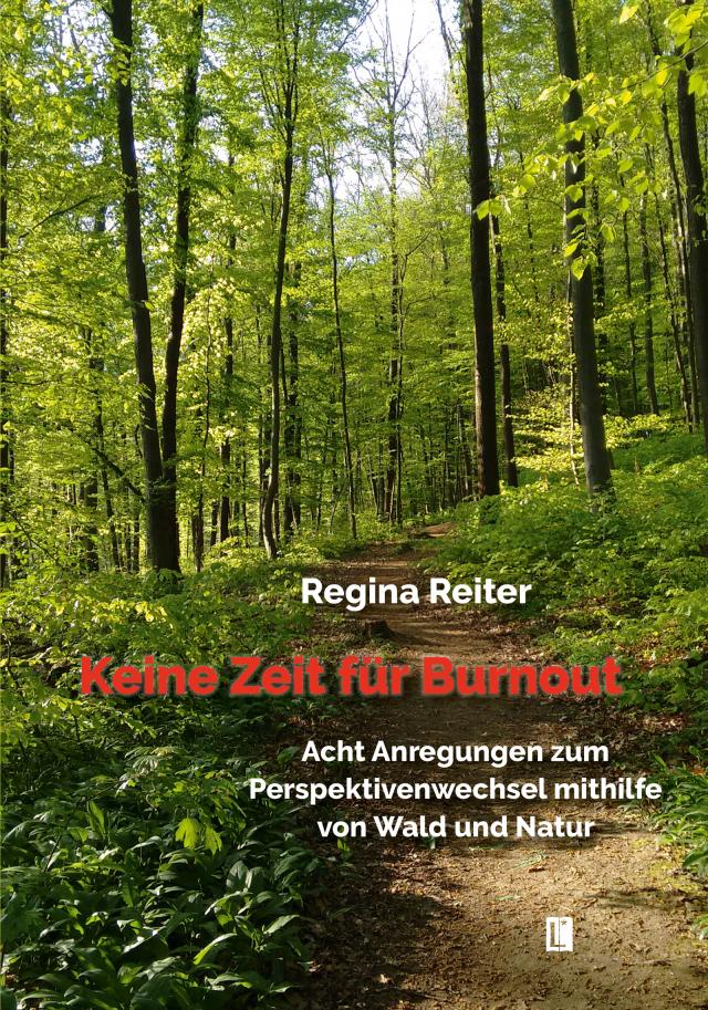 Keine Zeit für Burnout – Acht Anregungen zum Perspektivenwechsel mithilfe von Wald und Natur