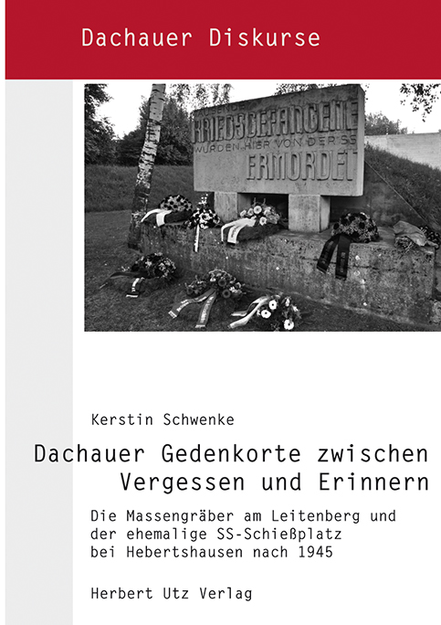Dachauer Gedenkorte zwischen Vergessen und Erinnern