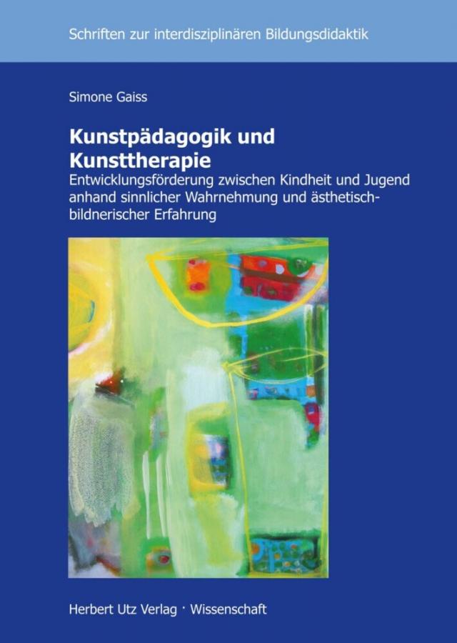 Kunstpädagogik und Kunsttherapie Schriften zur Interdisziplinären Bildungsdidaktik  