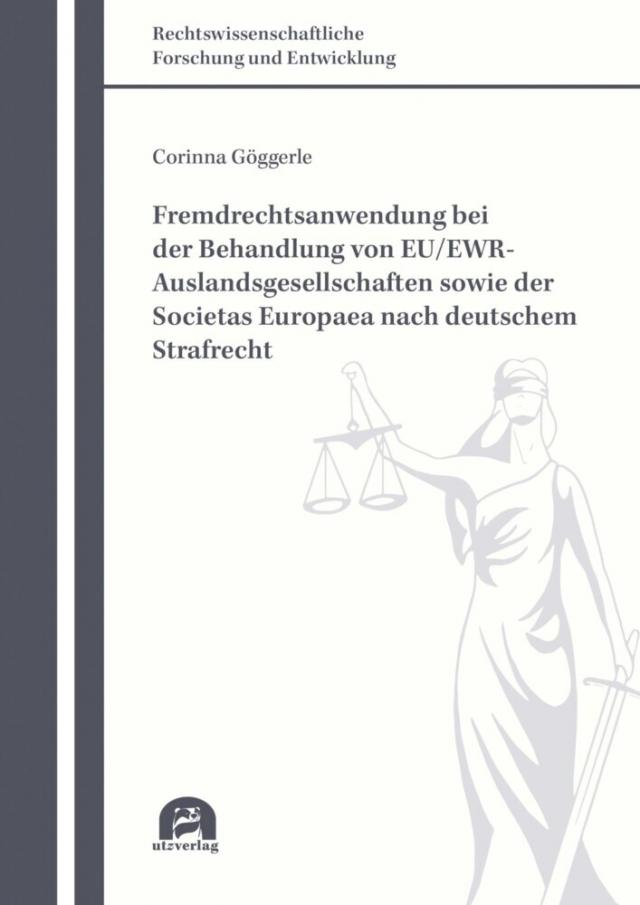 Fremdrechtsanwendung bei der Behandlung von EU/EWR-Auslandsgesellschaften sowie der Societas Europaea nach deutschem Strafrecht Rechtswissenschaftliche Forschung und Entwicklung  