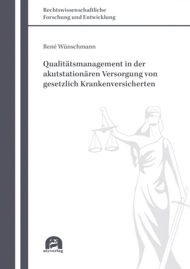 Qualitätsmanagement in der akutstationären Versorgung von gesetzlich Krankenversicherten Rechtswissenschaftliche Forschung und Entwicklung  