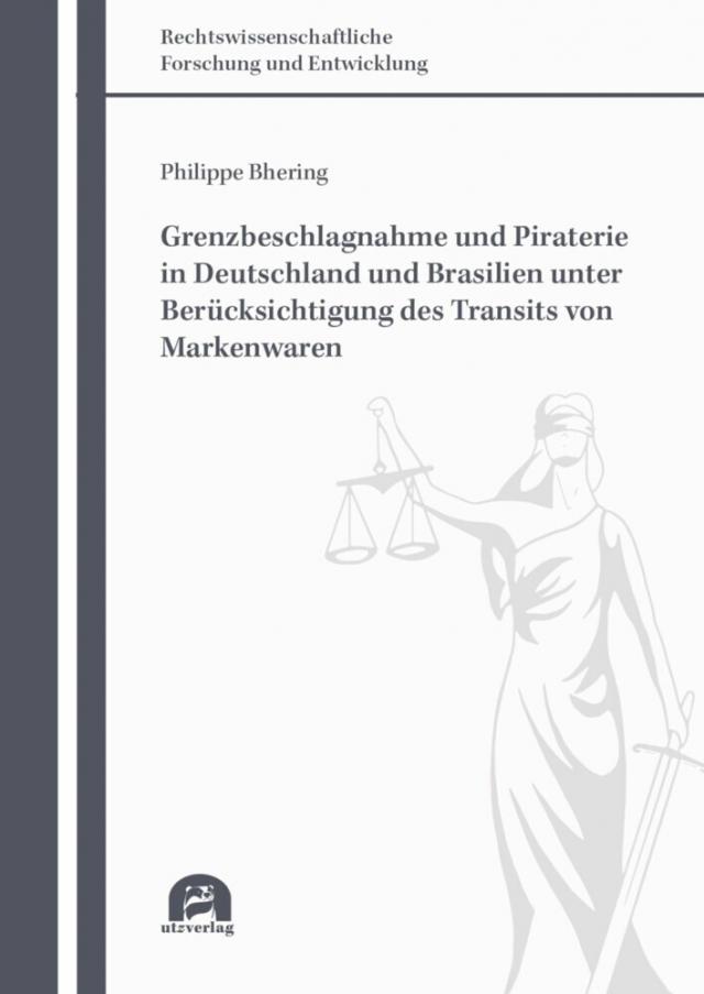 Grenzbeschlagnahme und Piraterie in Deutschland und Brasilien unter Berücksichtigung des Transits von Markenwaren Rechtswissenschaftliche Forschung und Entwicklung  