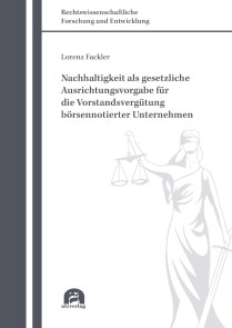 Nachhaltigkeit als gesetzliche Ausrichtungsvorgabe für die Vorstandsvergütung börsennotierter Unternehmen Rechtswissenschaftliche Forschung und Entwicklung  