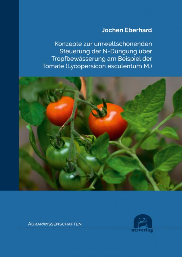 Konzepte zur umweltschonenden Steuerung der N-Düngung über Tropfbewässerung am Beispiel der Tomate (Lycopersicon esculentum M.)