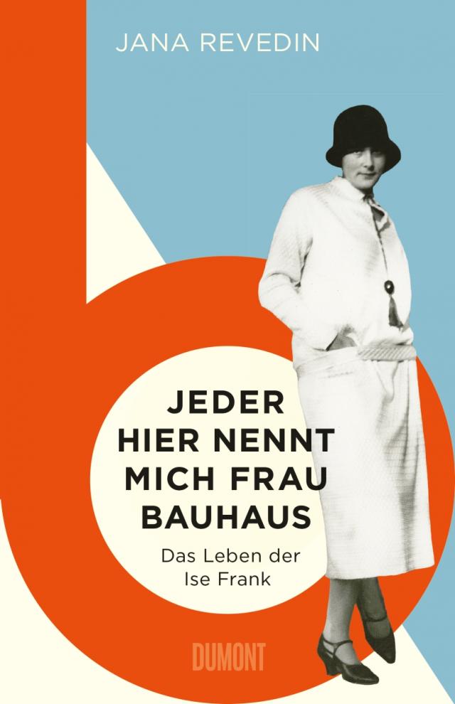 Jeder hier nennt mich Frau Bauhaus|Das Leben der Ise Frank. 12.11.2018. Hardback.