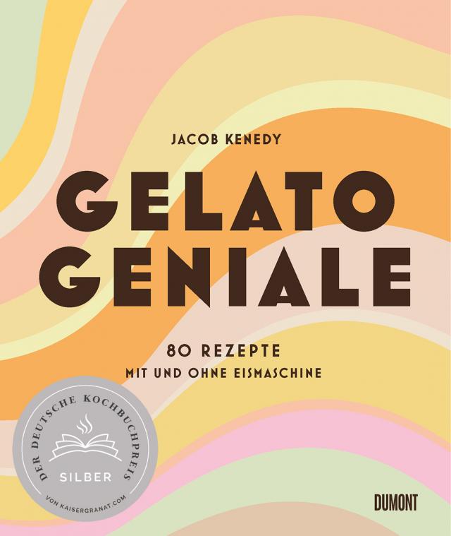 Gelato Geniale. 80 Rezepte mit und ohne Eismaschine