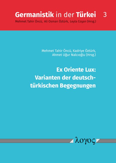 Ex Oriente Lux: Varianten der deutsch- türkischen Begegnungen