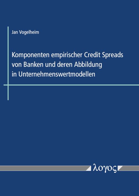 Komponenten empirischer Credit Spreads von Banken und deren Abbildung in Unternehmenswertmodellen