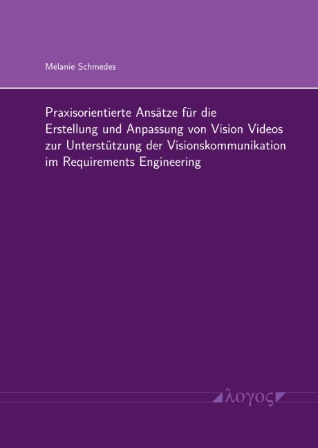 Praxisorientierte Ansätze für die Erstellung und Anpassung von Vision Videos zur Unterstützung der Visionskommunikation im Requirements Engineering