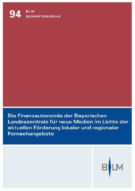 Die Finanzautonomie der Bayerischen Landeszentrale für neue Medien im Lichte der aktuellen Förderung lokaler und regionaler Fernsehangebote