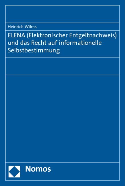 ELENA (Elektronischer Entgeltnachweis) und das Recht auf informationelle Selbstbestimmung