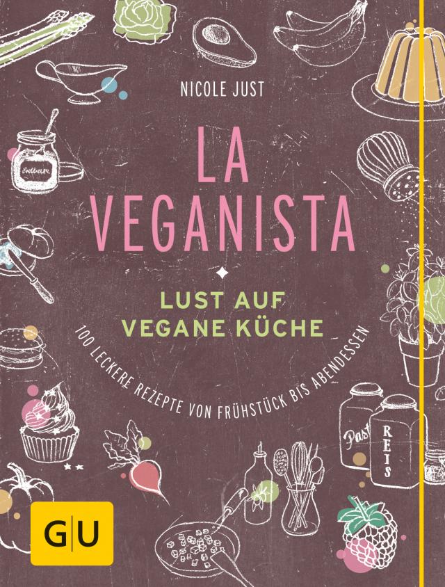 La Veganista Lust auf vegane Küche. 100 leckere Rezepte von Frühstück bis Abendessen. Gebunden.