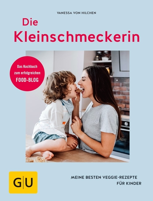 Die Kleinschmeckerin Meine besten Veggie-Rezepte für Kinder. Das Kochbuch zum erfolgreichen Food-Blog. Gebunden.