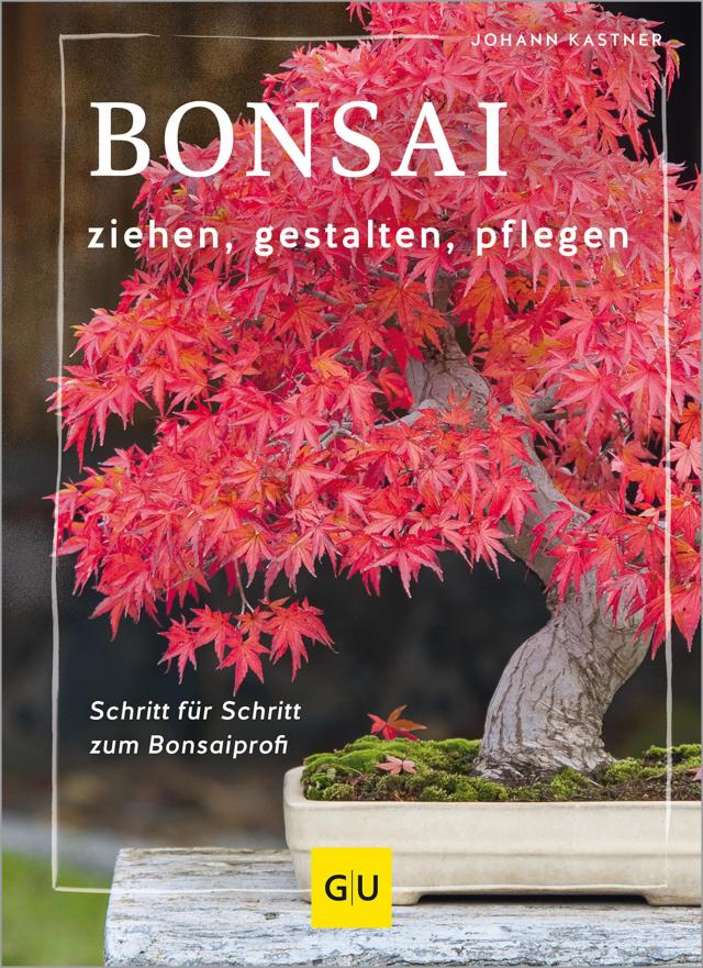 Bonsai ziehen, gestalten und pflegen