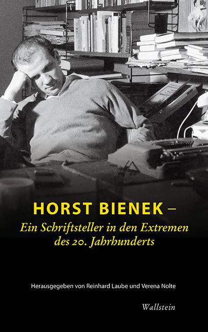 Horst Bienek – Ein Schriftsteller in den Extremen des 20. Jahrhunderts