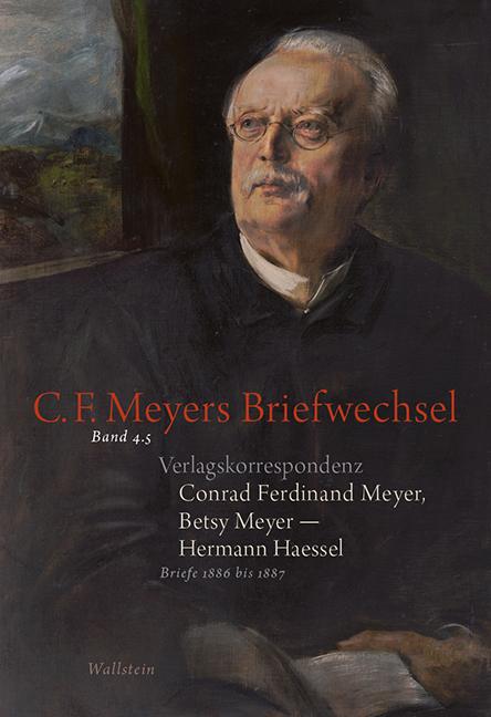 Verlagskorrespondenz: Conrad Ferdinand Meyer, Betsy Meyer – Hermann Haessel mit zugehörigen Briefwechseln und Verlagsdokumenten