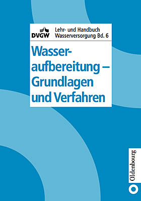 DVGW Lehr- und Handbuch Wasserversorgung / Wasseraufbereitung - Grundlagen und VerfahrenDVGW Lehr- und Handbuch Wasserversorgung DVGW Lehr- und Handbuch Wasserversorgung  