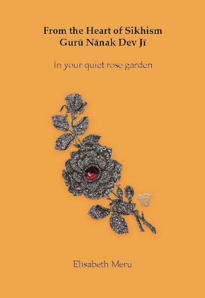 From the Heart of Sikhism - Guru Nanak Dev Ji - In your quiet rose garden
