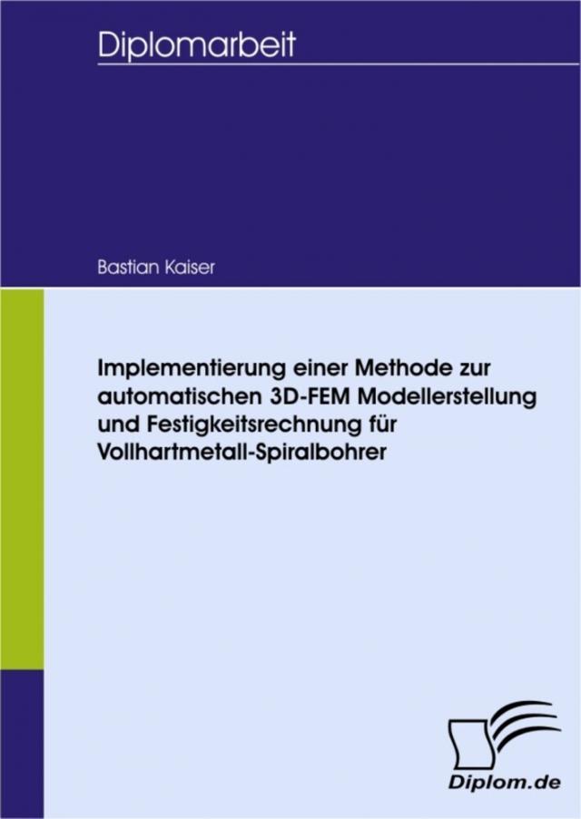 Implementierung einer Methode zur automatischen 3D-FEM Modellerstellung und Festigkeitsrechnung für Vollhartmetall-Spiralbohrer