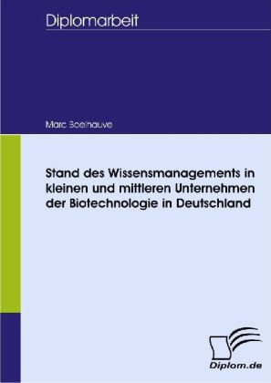 Stand des Wissensmanagements in kleinen und mittleren Unternehmen der Biotechnologie in Deutschland