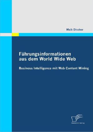 Führungsinformationen aus dem World Wide Web: Business Intelligence mit Web Content Mining