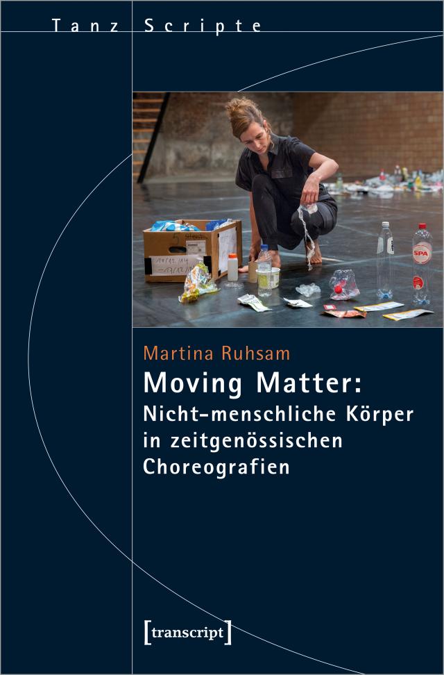 Moving Matter: Nicht-menschliche Körper in zeitgenössischen Choreografien