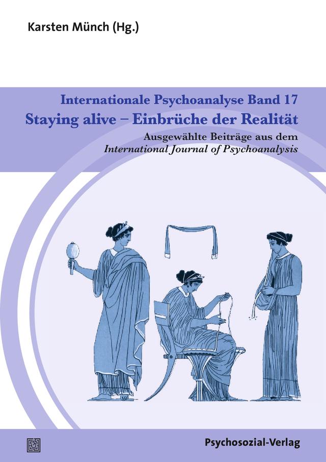 Internationale Psychoanalyse Band 17: Staying alive – Einbrüche der Realität
