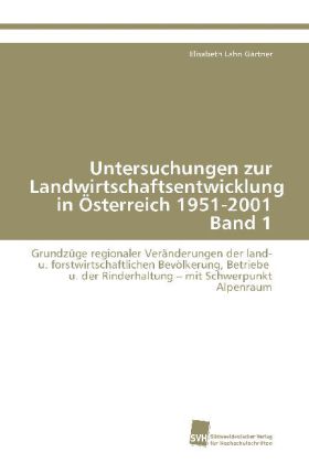 Untersuchungen zur Landwirtschaftsentwicklung in Österreich 1951-2001 Band 1