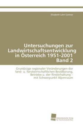 Untersuchungen zur Landwirtschaftsentwicklung in Österreich 1951-2001. Bd.2