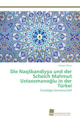 Die Naqsbandiyya und der Scheich Mahmut Ustaosmanoglu in der Türkei