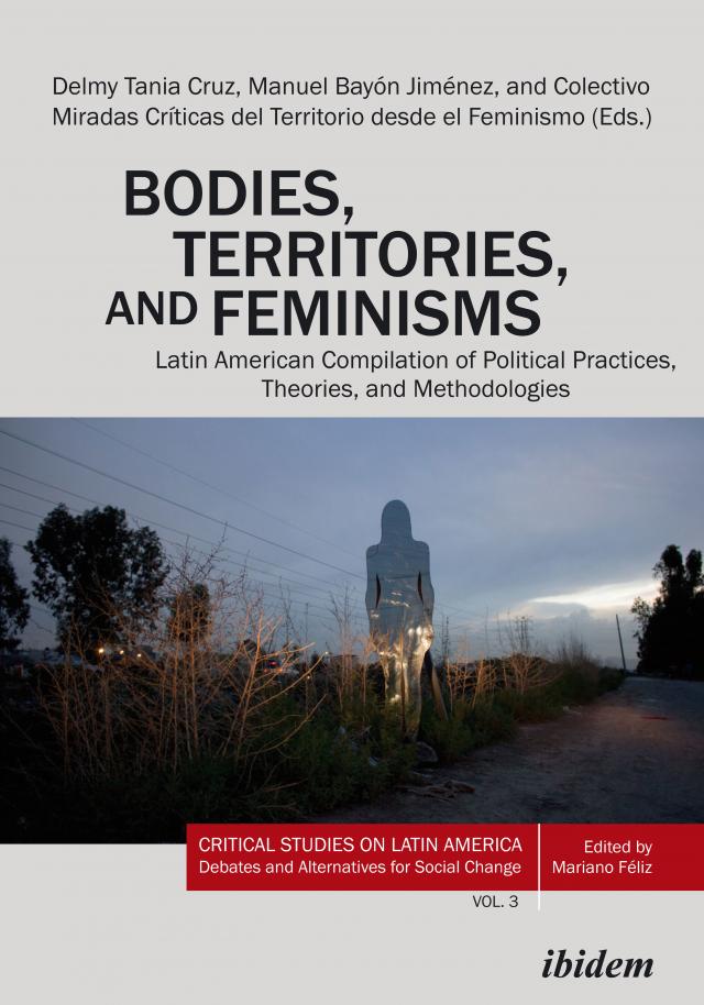 Bodies, Territories, and Feminisms: Latin American Compilation of Political Practices, Theories, and Methodologies
