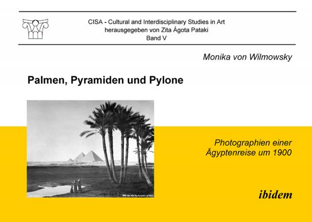 Palmen, Pyramiden und Pylone. Photographien einer Ägyptenreise um 1900