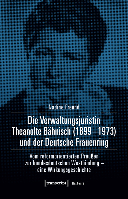 Die Verwaltungsjuristin Theanolte Bähnisch (1899-1973) und der Deutsche Frauenring